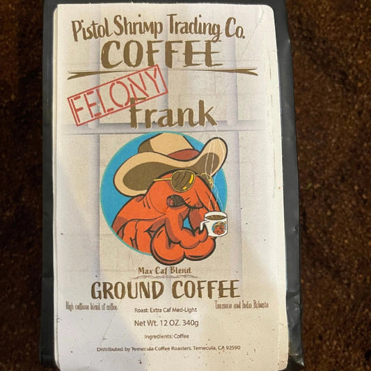 Felony Frank High Caff Blend (Ground) Pistol Shrimp Trading Company